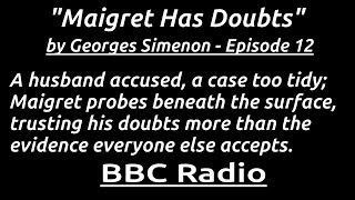 "Maigret Has Doubts" - Maigret questions certainty. Doubt becomes his sharpest investigative tool.