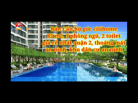 Bán căn hộ Citihome giá rẻ nhất quận 2, đẹp thoáng,căn góc 85m2, 3 phòng ngủ, 2 toilet, giá 2,5 tỷ