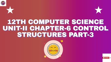 12th Computer Science Unit - II Chapter - 6 CONTROL STRUCTURES Part - 3