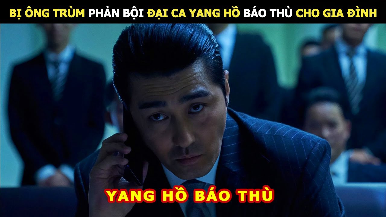 Bị Ông Trùm Phản Bội Đại Ca Yang Hồ Báo Thù Cho Gia Đình | Review Phim Lẻ Hay