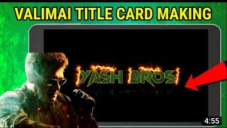 Valimai Teaser title card making|#yashbros Part-2