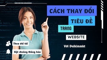 Cách thay đổi tiêu đề trang website Wordpress | Đại Kim Marketing