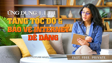 Ứng dụng 1.1.1.1 – Tăng tốc độ & bảo vệ Internet dễ dàng