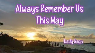 Always Remember Us This way - Lady Gaga - lyrics 1 hour