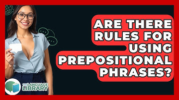 Are There Rules For Using Prepositional Phrases? - The Language Library