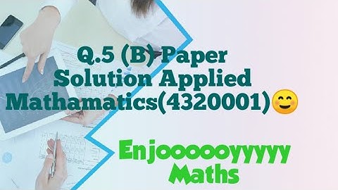 Q.5(B) Applied Mathematics(4320001)Summer 2022