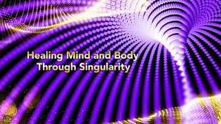 Healing Mind and Body Through Singularity - a blog by Dr. Paul Drouin