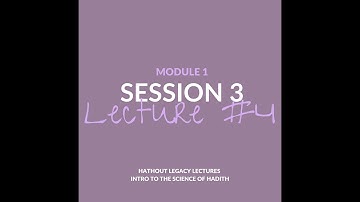 Science of Hadeeth: Module 1, Session 3, Lecture 4 by Dr. Gasser Hathout