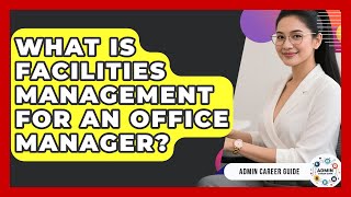 What Is Facilities Management For An Office Manager? - Admin Career Guide
