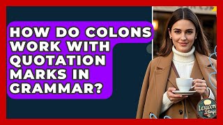 How Do Colons Work With Quotation Marks In Grammar? - Lexicon Lounge