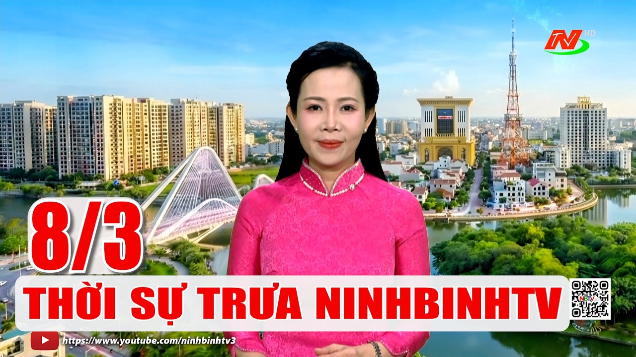 🔴Thời sự Trưa NinhBinhTV - 8/3/2026 | NinhBinhTV