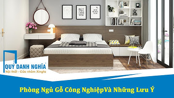 Nội Thất Phòng Ngủ Gỗ Công Nghiệp Và Những Lưu Ý Quan Trọng