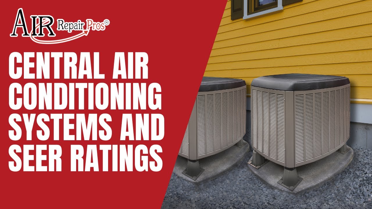 Central Air Conditioning Systems and SEER Ratings – Air Repair Pros