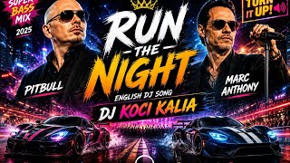 🎧 RUN THE NIGHT – SUPER BASS MIX 2025 🔥Pitbull × Marc Anthony | English DJ Song | DJ Koci Kalia