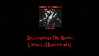 Code Orange - Bleeding In The Blur - Lyrics (Unofficial)