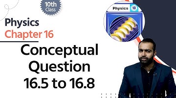Physics Class 10 Chapter 16 - Class 10 Physics Chapter 16 - Conceptual Question 16.5 to 16.8