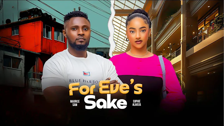 FOR EVE'S SAKE - MAURICE SAM, SOPHIE ALAKIJA, DAVID JONES, 2025 LATEST FULL NIGERIAN MOVIE