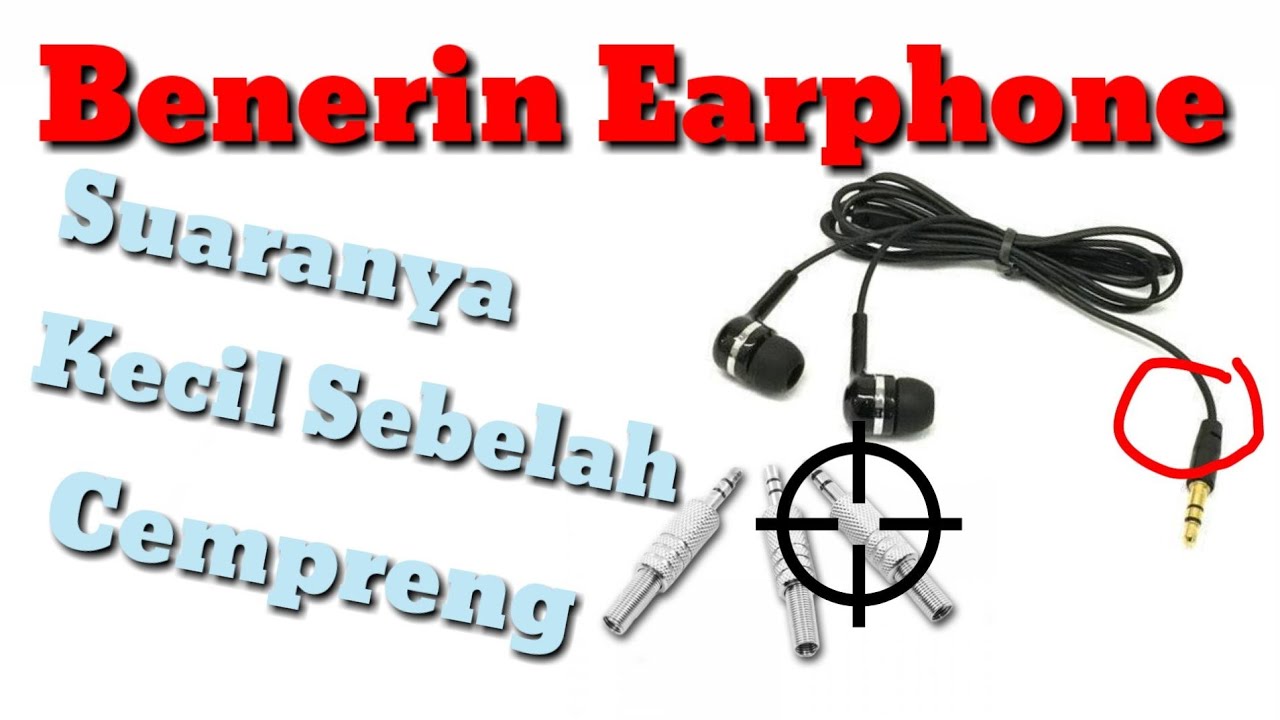 Memperbaiki Earphone Suara Kecil Sebelah 