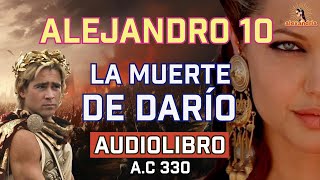 Audiolibro de Alejandro Magno: Capítulo 10 - El Fin de Darío, el Infierno de Persépolis