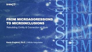 From Microaggressions to Microinclusions: Rebuilding Civility and Connection at Work