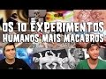 OS 10 EXPERIMENTOS HUMANOS MAIS MACABROS