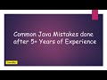 Common Java Mistakes done by developers with 5+ years of experience @javasip-official