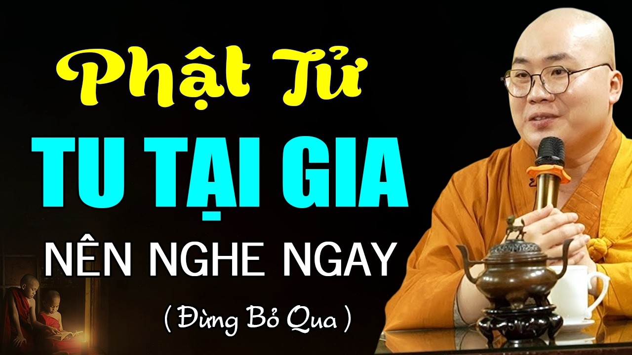 Phật Tử Tu Tại Gia Nên Nghe 1 Lần, Những Điều Cần Biết Rất Hay - Thầy Thích Tâm Đức