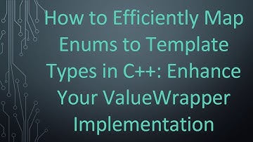 How to Efficiently Map Enums to Template Types in C+ + : Enhance Your ValueWrapper Implementation