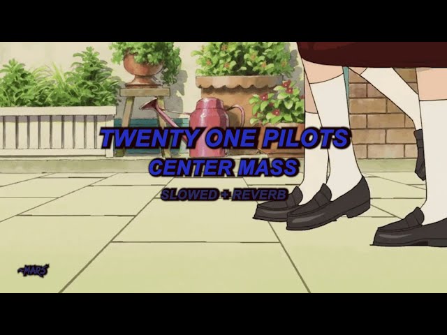Twenty One Pilots - Center Mass (Slowed + Reverb)