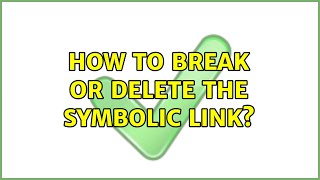 Ubuntu: How to break or delete the symbolic link? (2 Solutions!!)