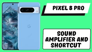 sound amplifier and shortcut Pixel 8 Pro || How to enable sound amplifier || Shortcut settings