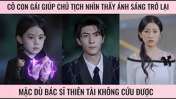 Cô con gái giúp chủ tịch nhìn thấy ánh sáng trở lại mặc dù bác sĩ thiên tài không cứu được