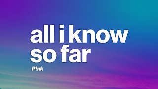 P!nk - All I Know So Far (Lyrics)