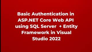 Basic Authentication in ASP NET Core Web API using SQL Server with Entity Framework | Part 29