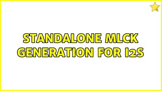 Standalone Mlck Generation For I2S 2 Solutions