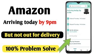 amazon arriving today by 9pm but not out for delivery