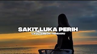 Lagu Ambon Terbaru Sakit Luka Perih 