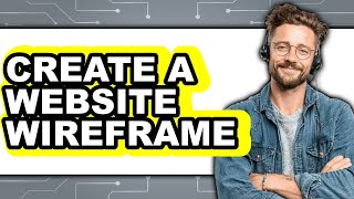 How to Create a Website Wireframe (Updated 2025)
