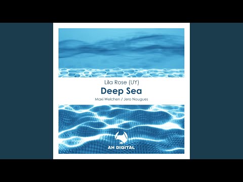 Lila Rose (UY), Maxi Welchen - Deep Sea - Maxi Welchen Remix