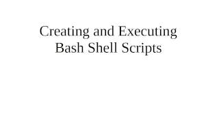 Creating and Executing Bash Shell Scripts