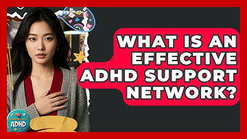What Is An Effective ADHD Support Network? - Managing Your ADHD