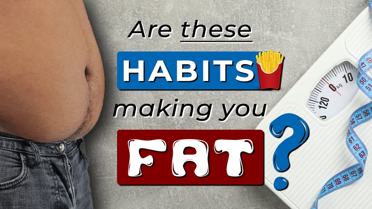 9 BAD HABITS that cause WEIGHT GAIN Are you doing this? YouTube