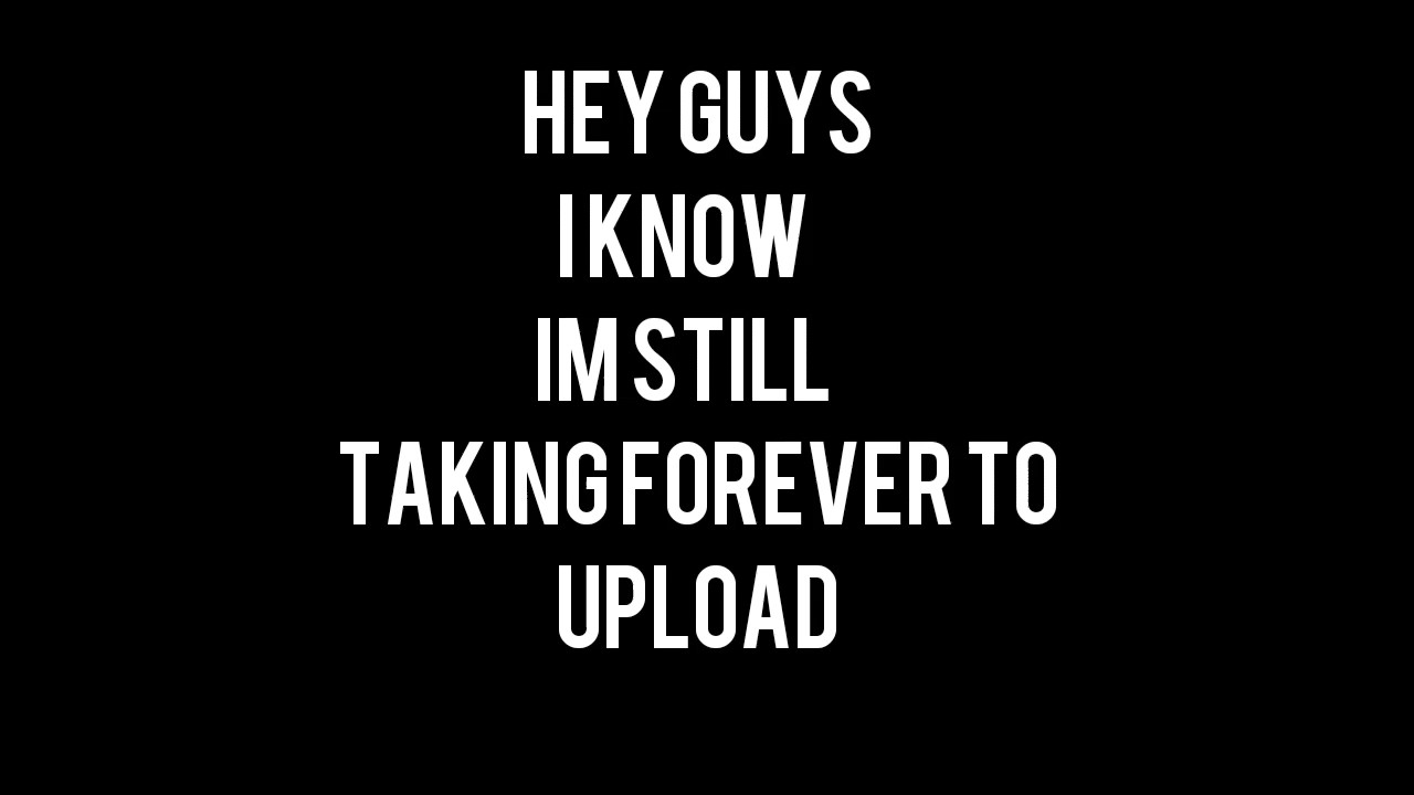 Im sorry for taking forever YouTube