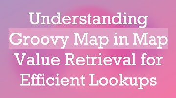 Understanding Groovy Map in Map Value Retrieval for Efficient Lookups
