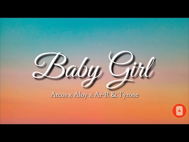 Baby Girl by Arcos x Aloy x Ar-R & Tyrone | Lyrics class=