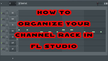 Important - Organizing The Channel Rack In FL Studio