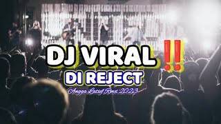 DJ VIRAL‼️-_- DI REJECT ( REMIX ) NEW 2023