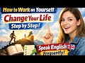 How to Work on Yourself-Change your Life Step by Step | Graded Reader | Speak English Frequently ❤️