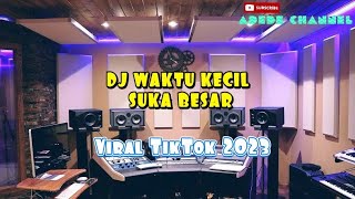 DJ WAKTU KECIL SUKA BESAR SERTA SO BASAR SUKA PA NGANA FULL BASS VIRAL 2023