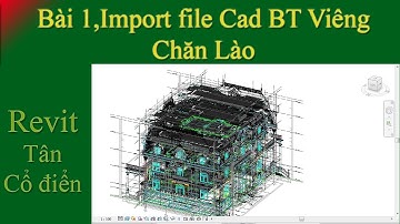 Bài 1,Import file Cad Biệt thự Viêng Chăn Lào